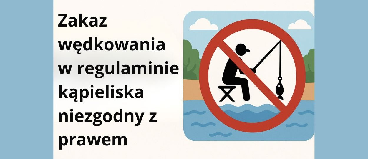 Zakaz wędkowania w regulaminie kąpieliska niezgodny z prawem