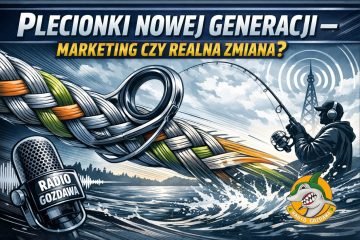 Plecionki nowej generacji – marketing czy realna zmiana?